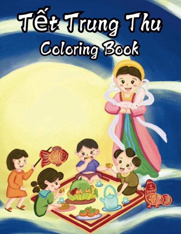 Tết Trung Thu Coloring Book: A fun way to learn more about Tết Trung Thu, by coloring pictures about the Moon Festival